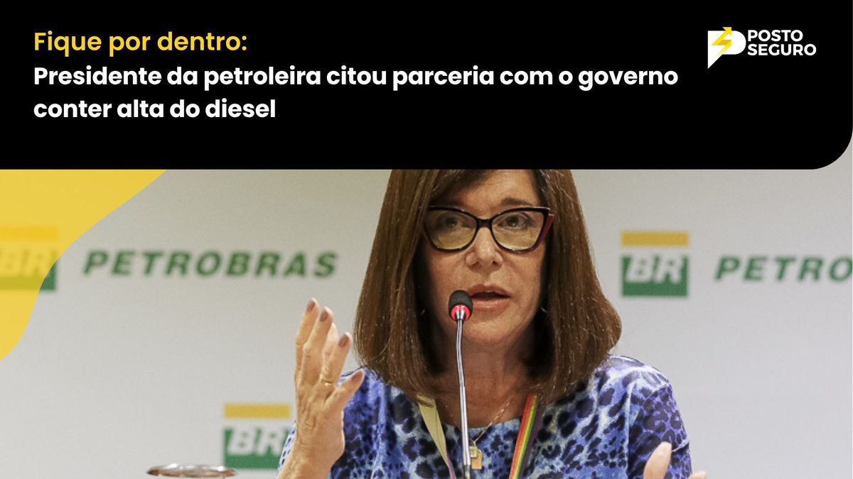 PRESIDENTE DA PETROLEIRA CITOU PARCERIA COM O GOVERNO PARA CONTER ALTA DO DIESEL