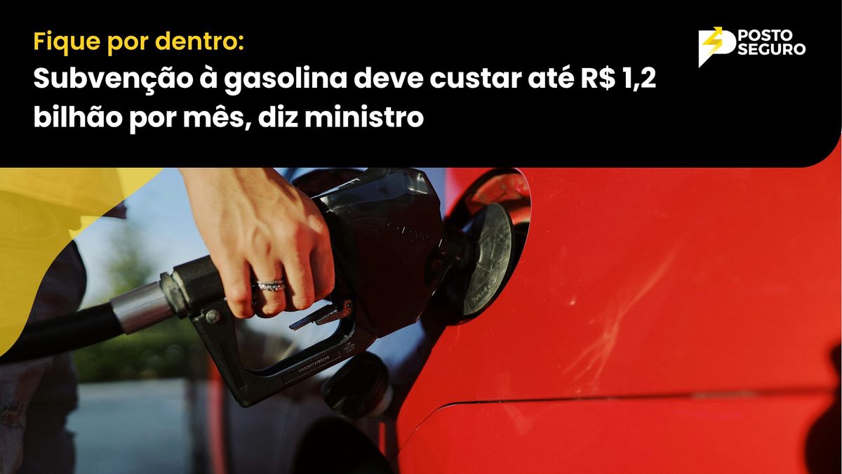 Subvenção à gasolina deve custar até R$ 1,2 bilhão por mês, diz ministro