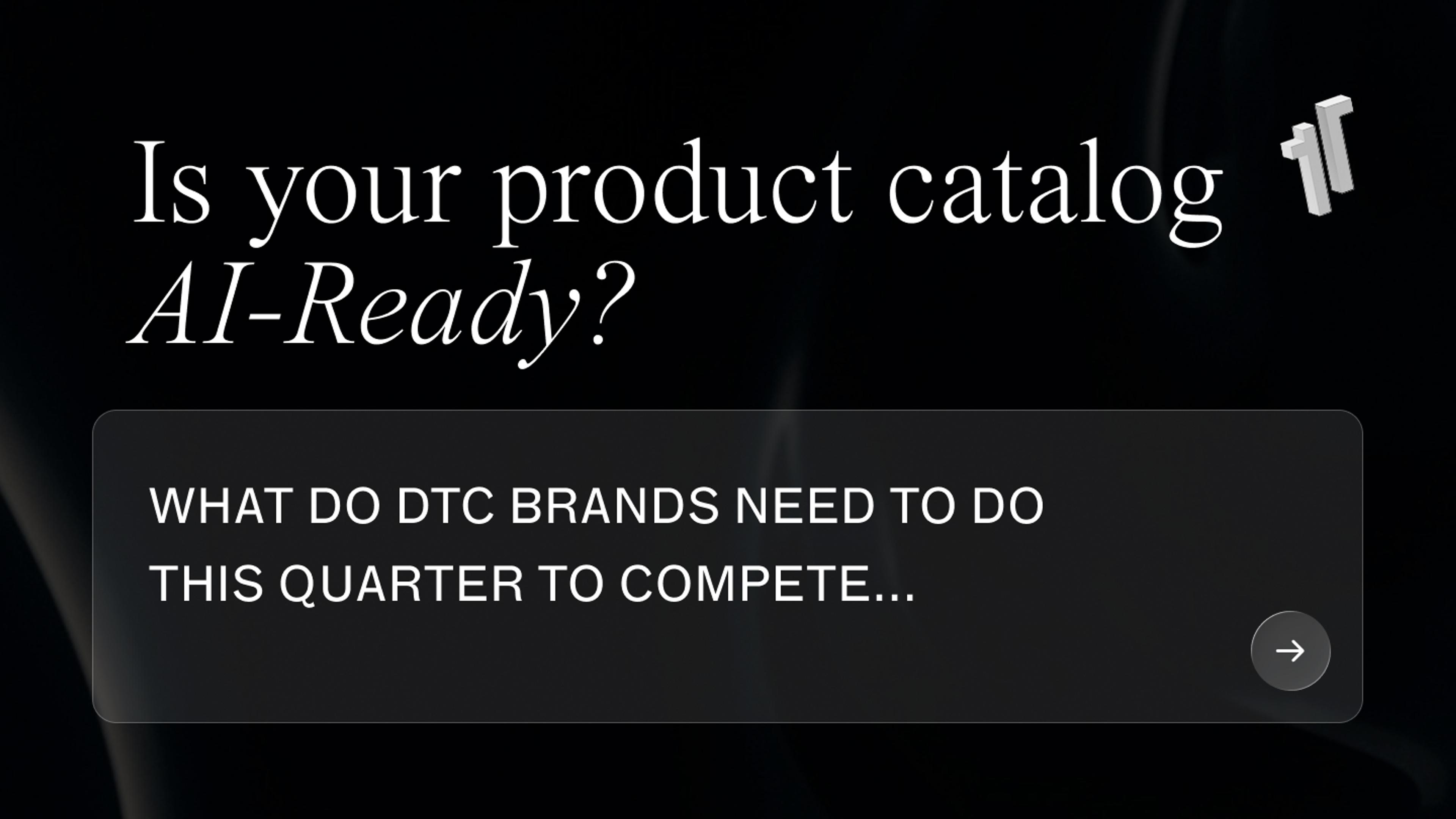 Dark 1r Agency graphic reading "Is your catalogue AI-Ready? What do DTC brands need to do this quarter to compete" with an arrow prompting to read more