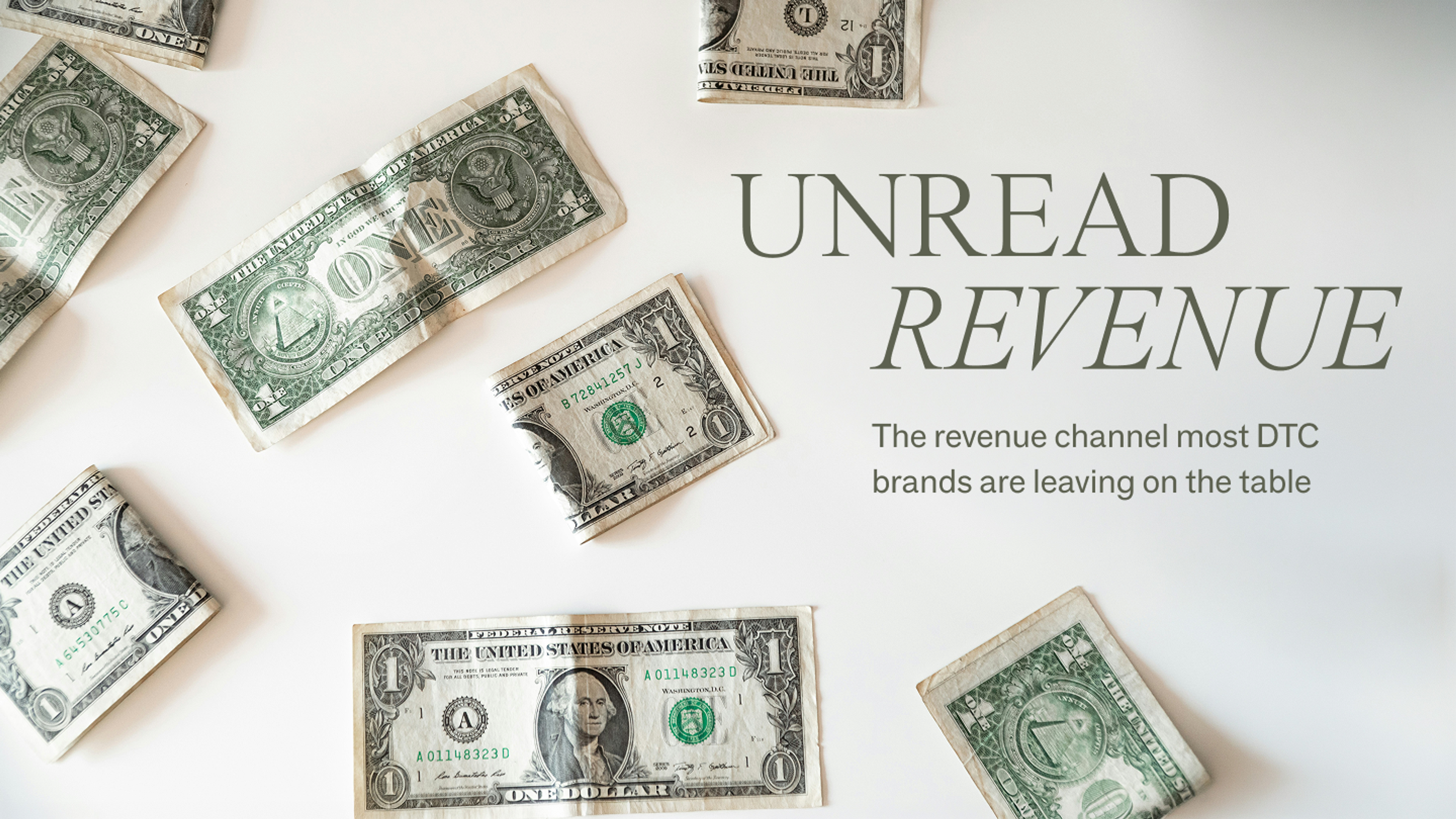 Scattered US dollar bills on a white surface next to the headline "Unread Revenue: the revenue channel most DTC brands are leaving on the table."