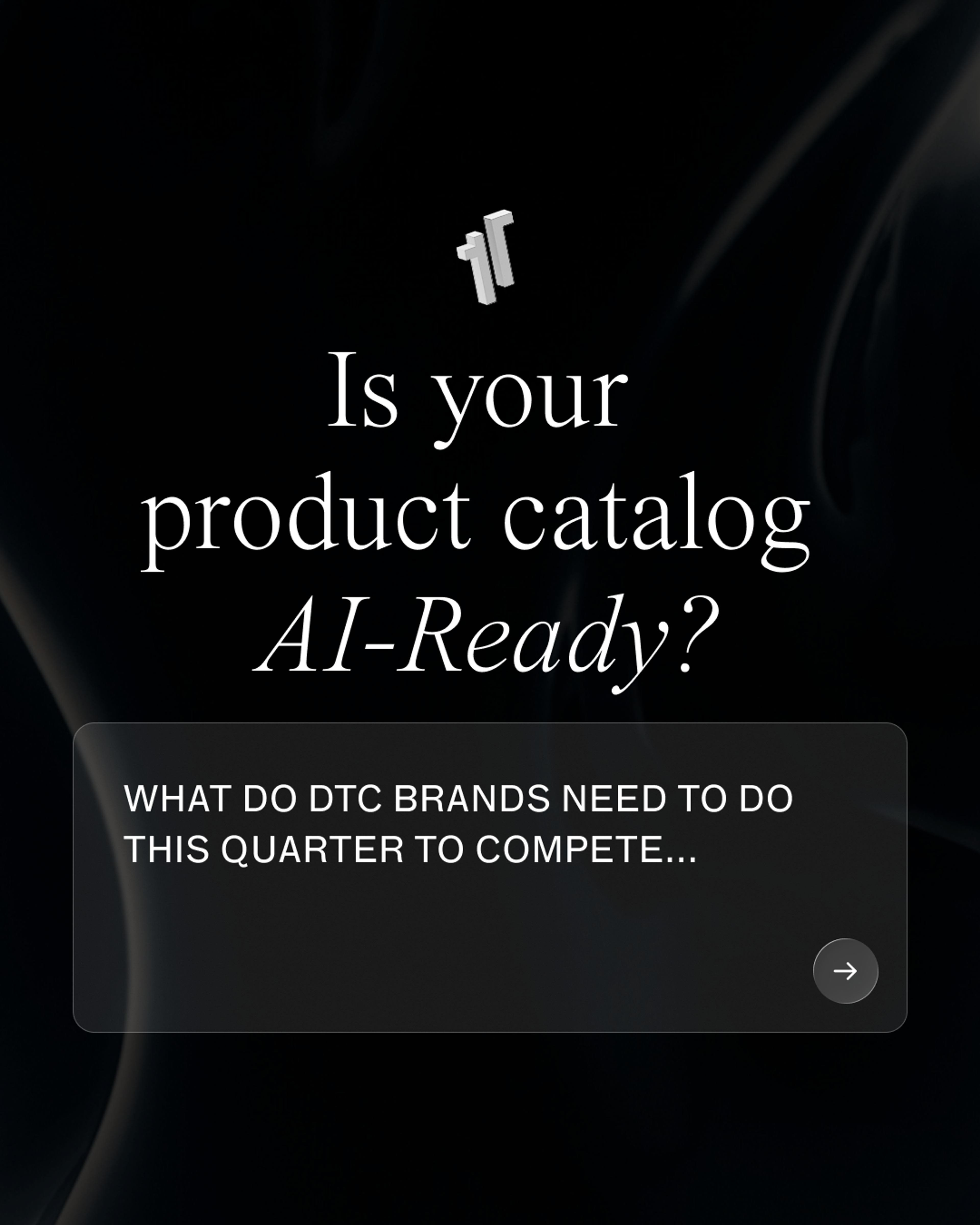 Dark 1r Agency graphic reading "Is your catalogue AI-Ready? What do DTC brands need to do this quarter to compete" with an arrow prompting to read more