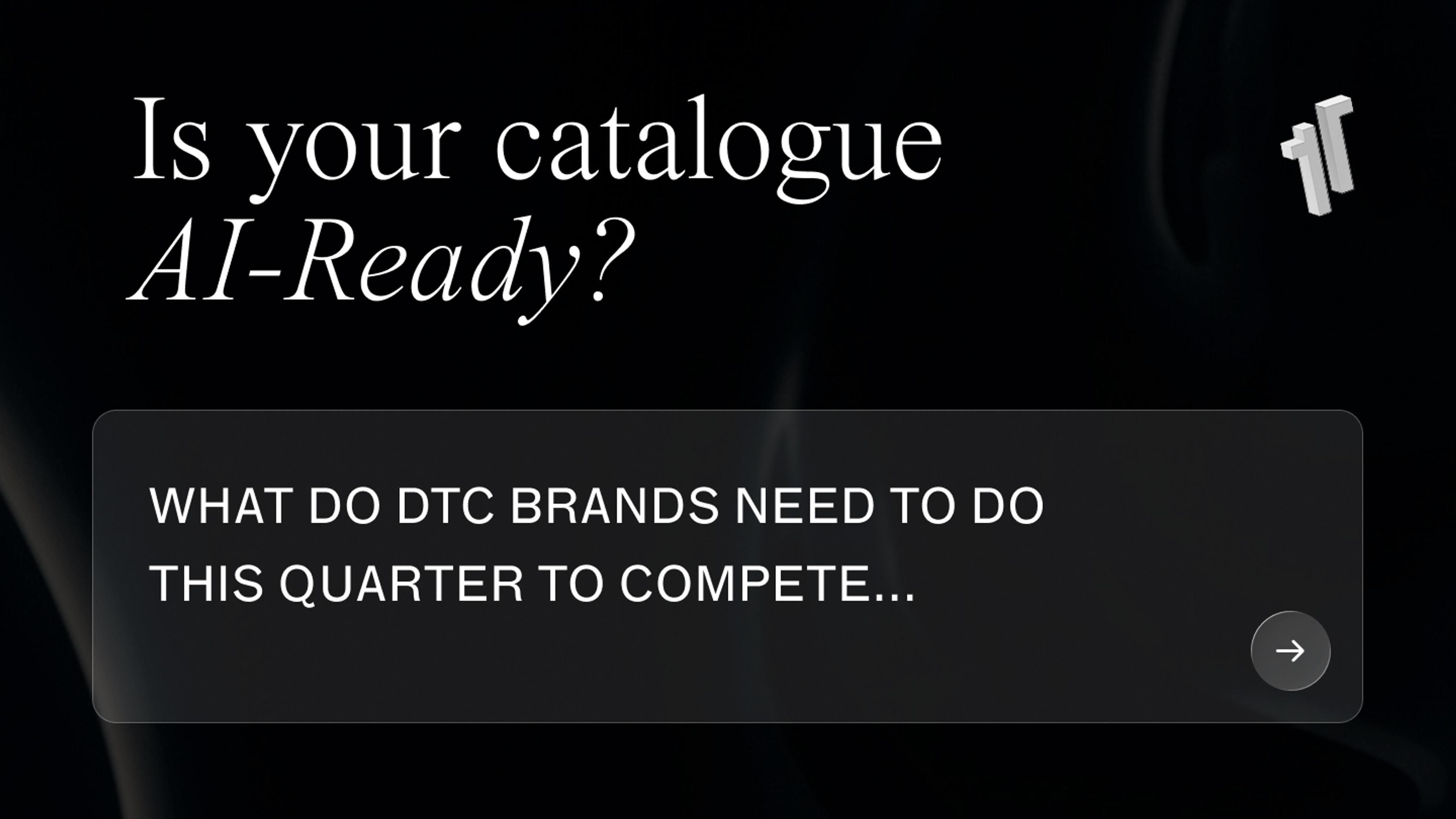 Dark 1r Agency graphic reading "Is your catalogue AI-Ready? What do DTC brands need to do this quarter to compete" with an arrow prompting to read more