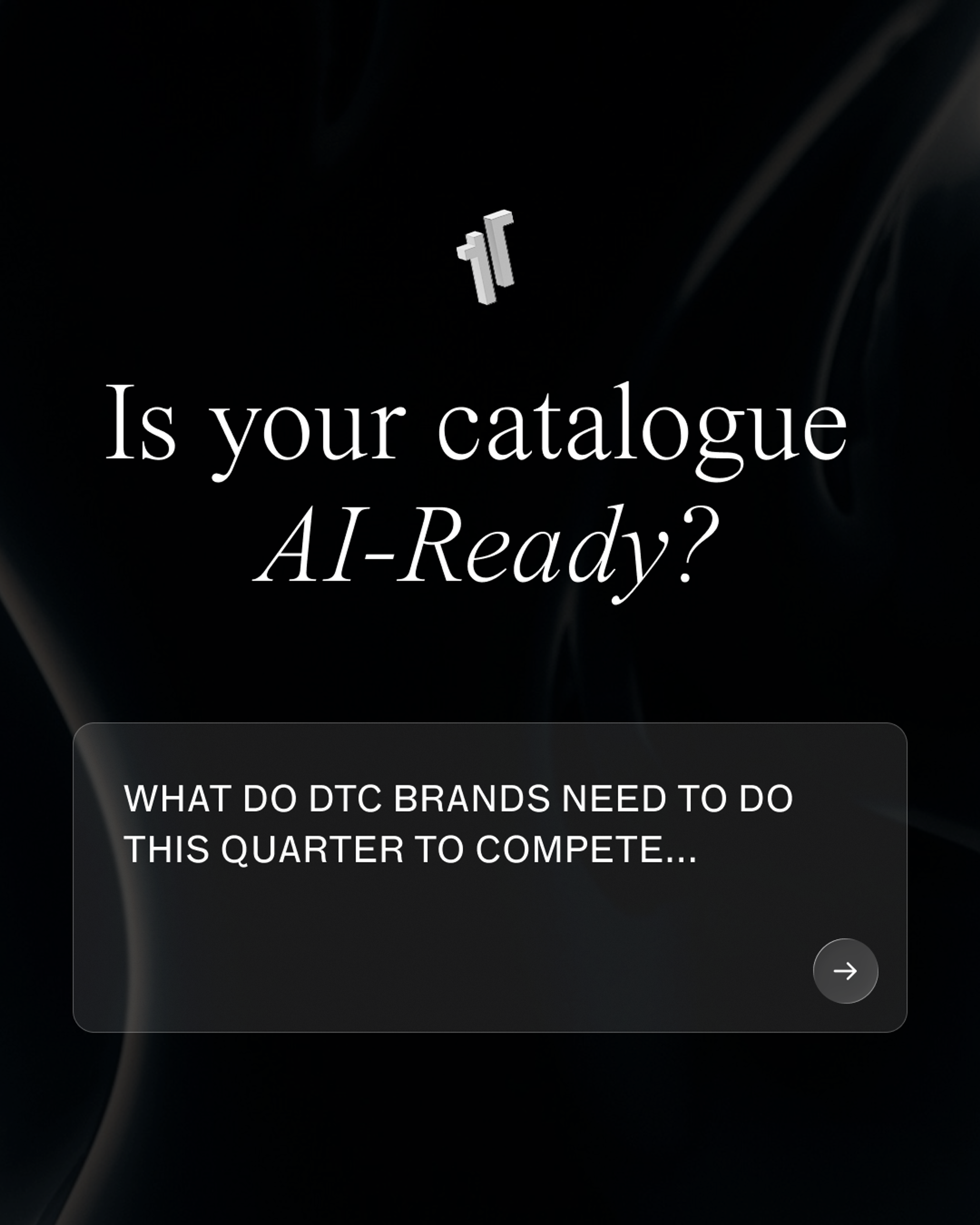 Dark 1r Agency graphic reading "Is your catalogue AI-Ready? What do DTC brands need to do this quarter to compete" with an arrow prompting to read more