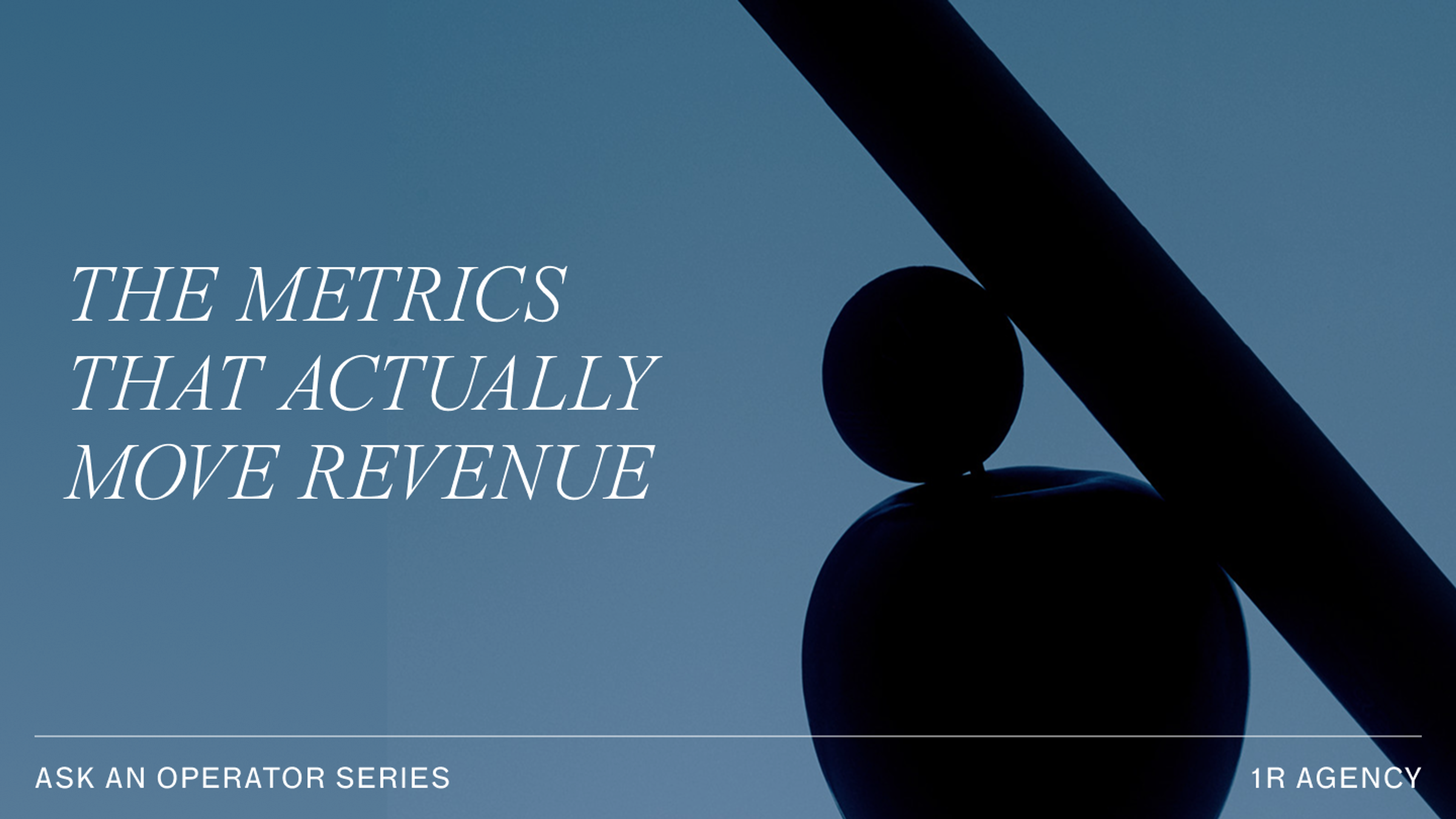 Ask an Operator series graphic for 1r Agency with the title "The Metrics That Actually Move Revenue."