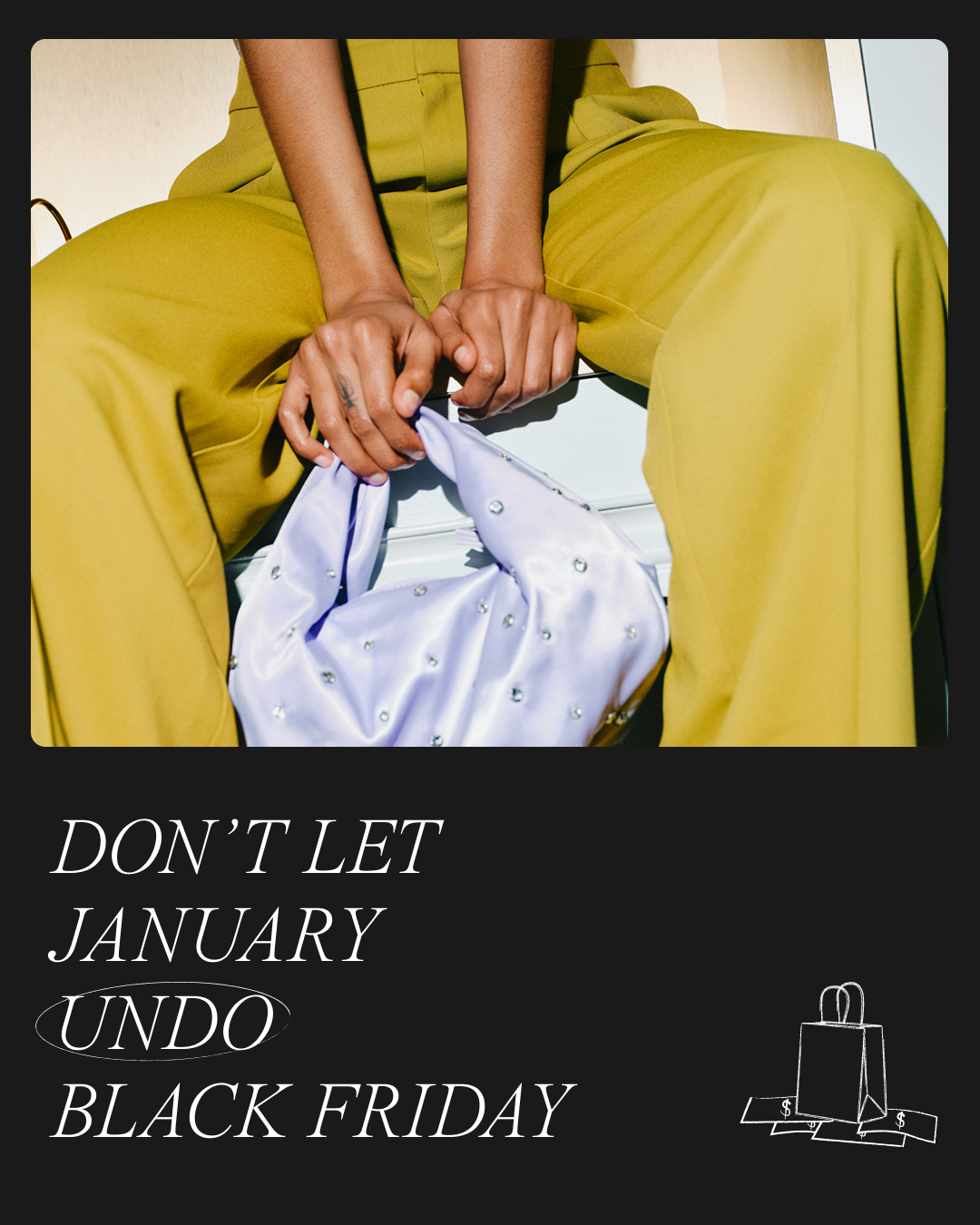 Model in chartreuse suit holding a lilac bag; text: "Don't Let January Undo Black Friday."