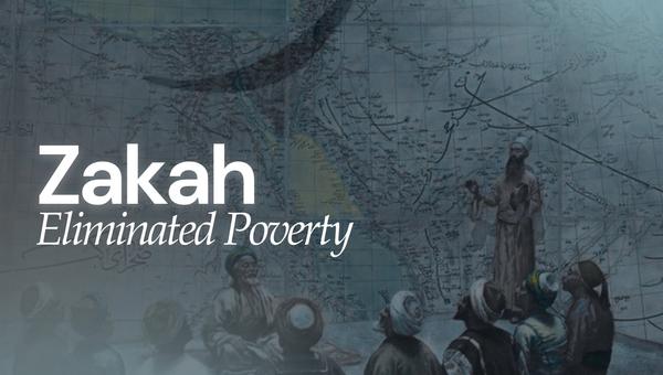 When Zakah Eliminated Poverty — A Reality in Islamic History