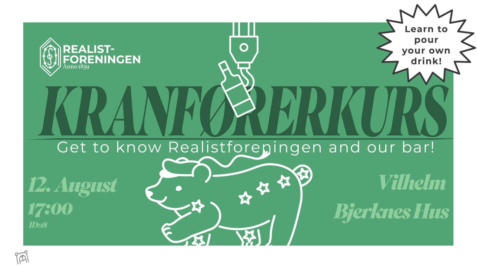 Grønn plakat for Realistforeningen som reklamerer for et «Kranførerkurs» 12. august kl. 17:00 i Vilhelm Bjerknes hus, med illustrasjon av en bjørn og en robotarm som holder en flaske samt teksten «Learn to pour your own drink!».