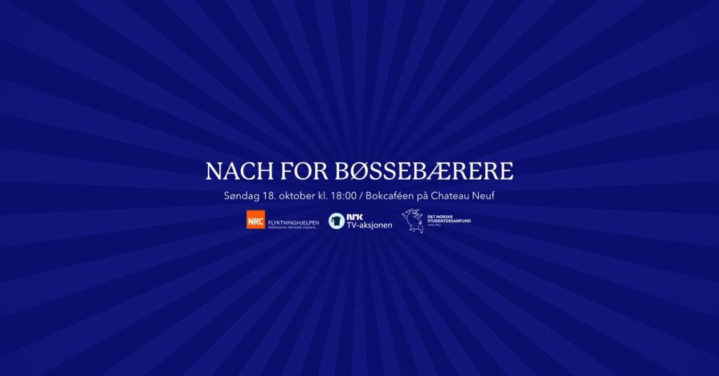 Blå arrangementsplakat med teksten «Nach for bøssebærere», søndag 18. oktober kl. 18.00 på Bokcaféen på Chateau Neuf. Logoene til Flyktninghjelpen, NRK TV-aksjonen og Det Norske Studentersamfund vises nederst.