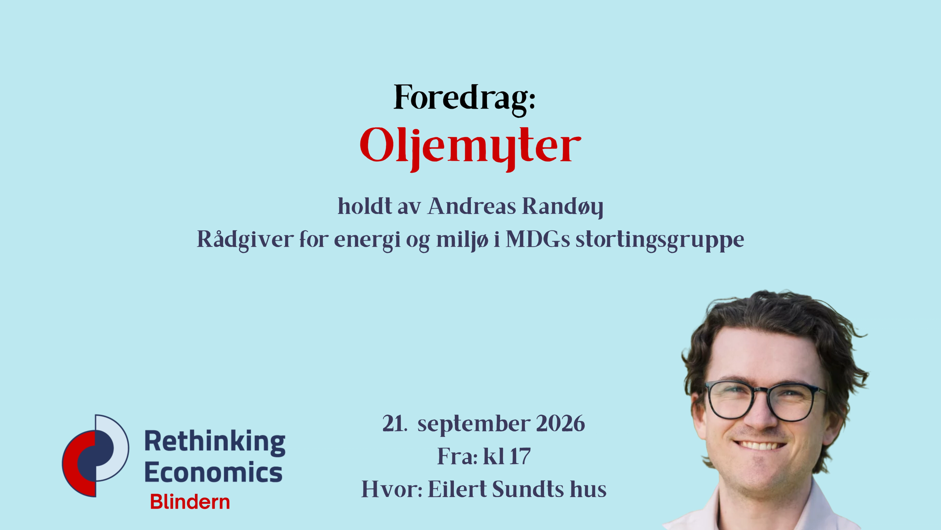 Plakat for foredraget «Oljemytter» med Andreas Randøy, rådgiver for energi og miljø i MDGs stortingsgruppe, 21. september 2026 kl. 17 i Eilert Sundts hus. Plakaten har lyseblå bakgrunn, logoen til Rethinking Economics Blindern og et portrett av foredragsholderen.