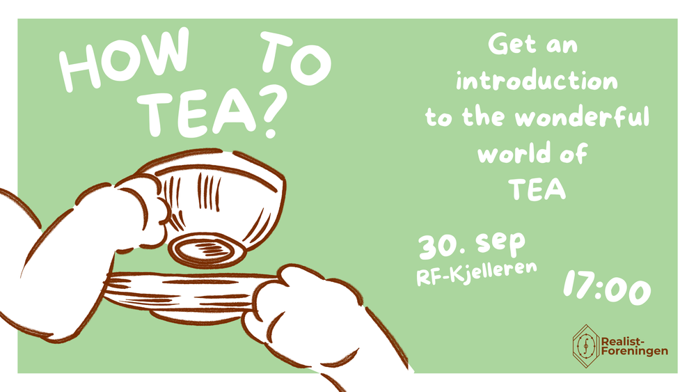 Grønn plakat med en tegning av hender som holder en tekopp og teksten «How to tea?», som inviterer til en introduksjon til teens verden 30. september kl. 17.00 i RF-Kjelleren.