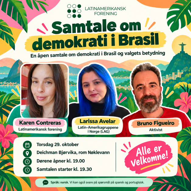 Fargerik plakat fra Latinamerikansk forening for en åpen samtale om demokrati i Brasil og valgets betydning, med Karen Contreras, Larissa Avelar og Bruno Figueiro. Arrangementet holdes torsdag 29. oktober på Deichman Bjørvika, med dørene åpne kl. 19.00 og samtalestart kl. 19.30.