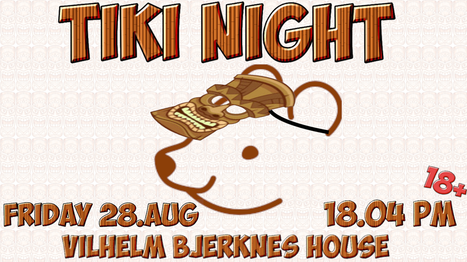 Plakat for «Tiki Night» fredag 28. august kl. 18.04 på Vilhelm Bjerknes' house, med en smilende tiki-maske og aldersgrense 18+.