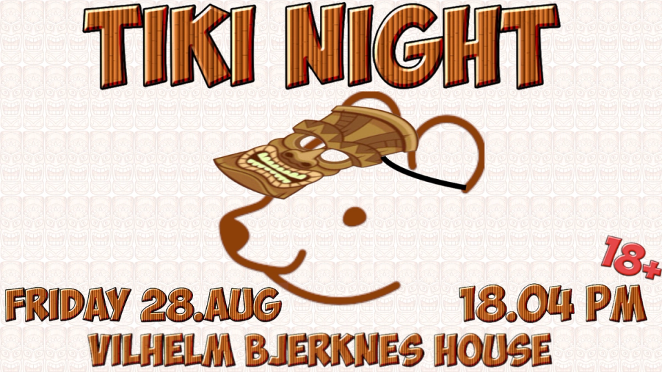 Plakat for «Tiki Night» fredag 28. august kl. 18.04 på Vilhelm Bjerknes' house, med en smilende tiki-maske og aldersgrense 18+.
