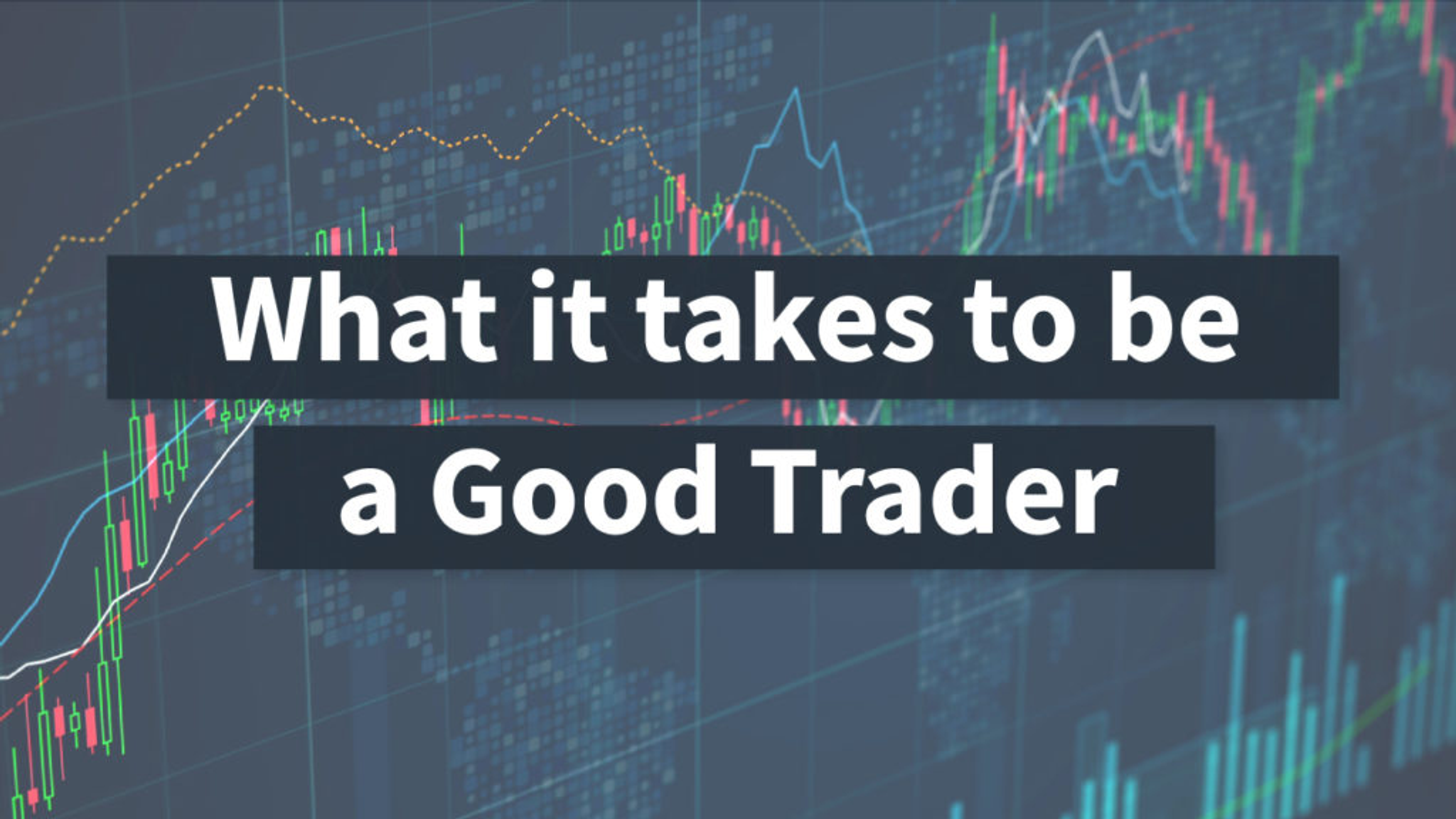 Text reading “What it takes to be a Good Trader” over a market chart background