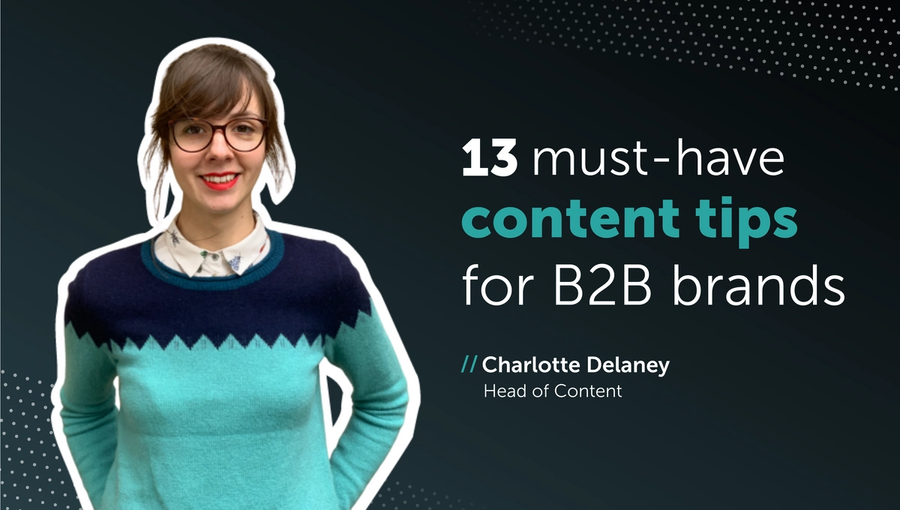 13 must-have content tips for B2B brands 