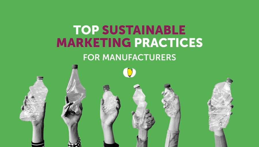 If manufacturers can’t showcase their sustainable credentials, they are stopping people from buying from them. Here’s our top sustainable marketing practices for manufacturers.
