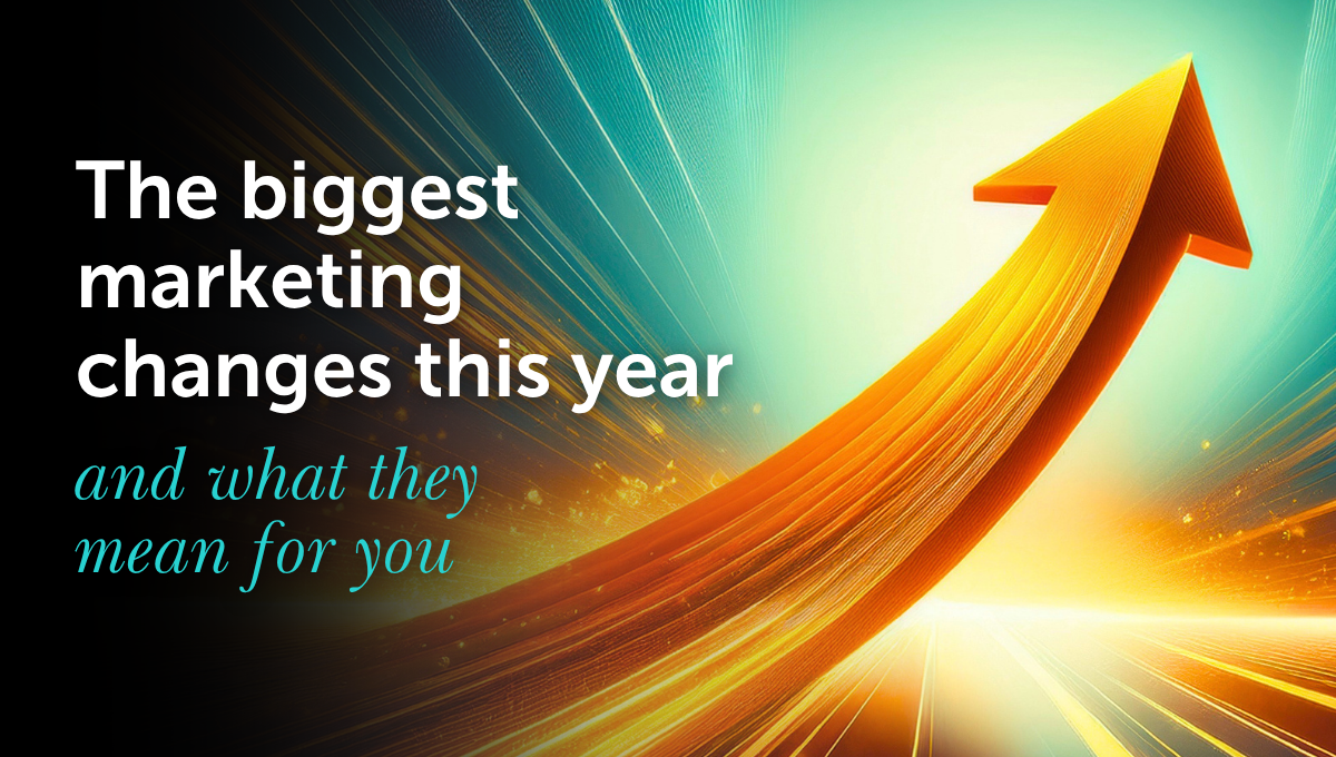 The biggest marketing changes this year (and what they mean for your business) | Nutcracker Agency
