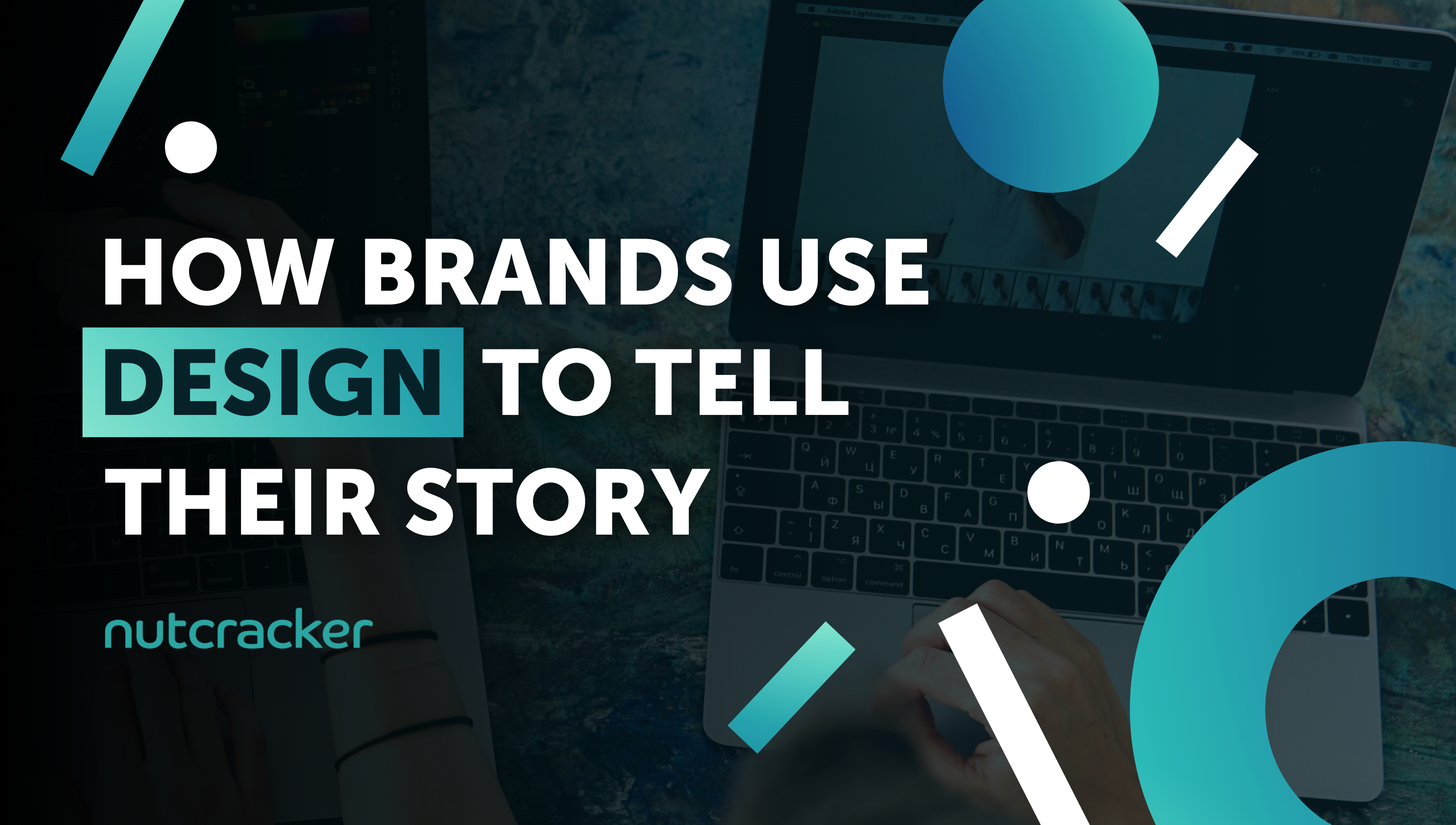 How Brands Use Design To Tell Their Story | Nutcracker Agency