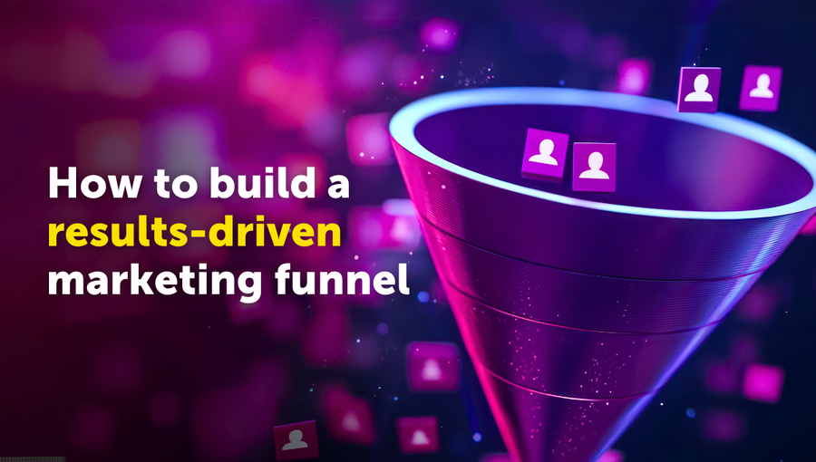 How to Build a Results-Driven Marketing Funnel 