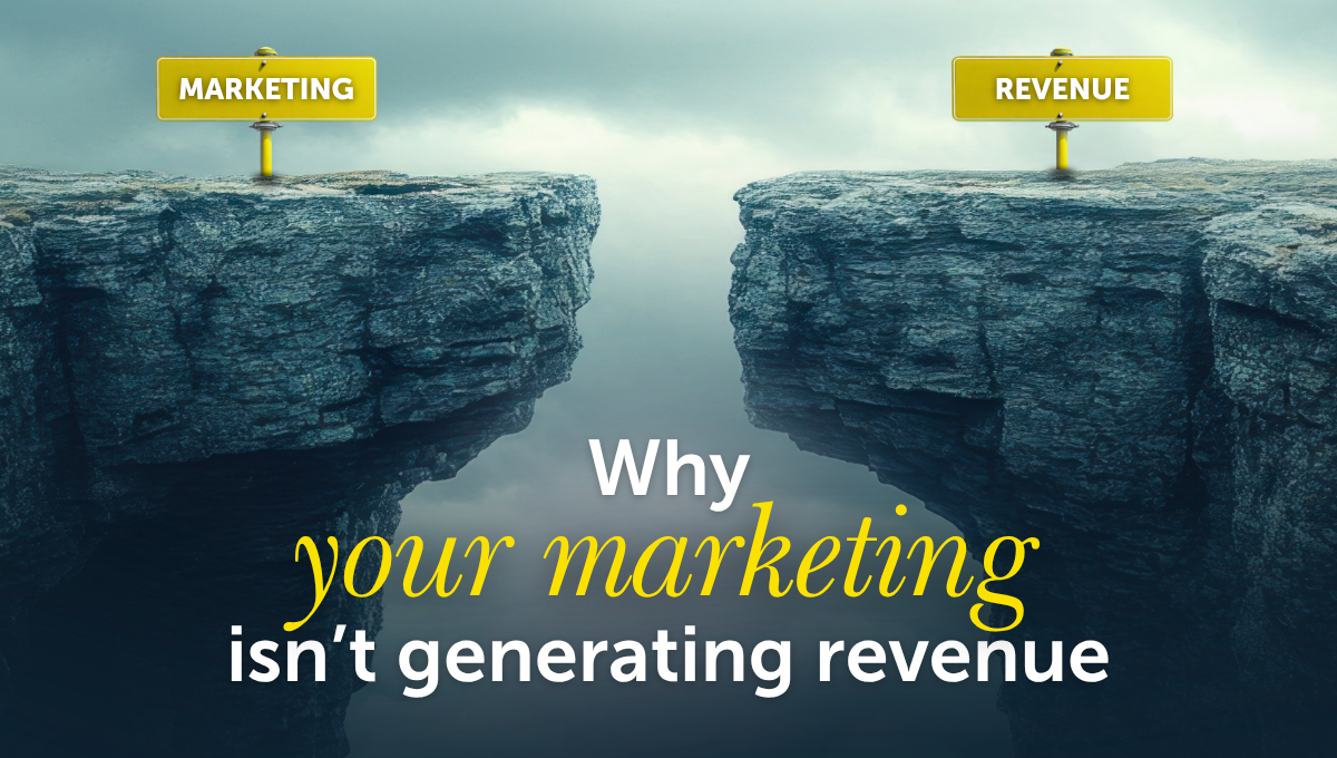 Why your marketing isn’t generating revenue | Nutcracker Agency