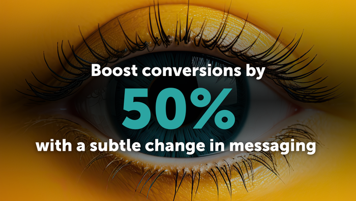 Boost conversions by 50% with a subtle change in messaging