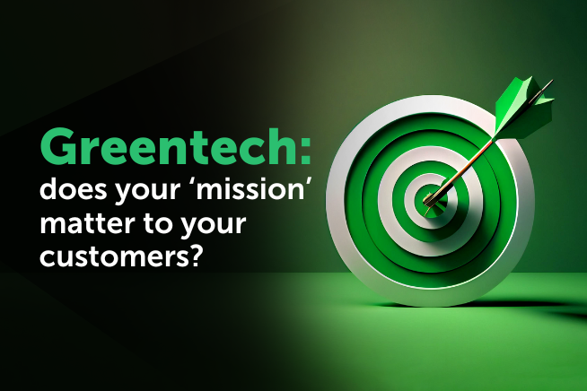 Greentech: does your ‘mission’ matter to your customers? 