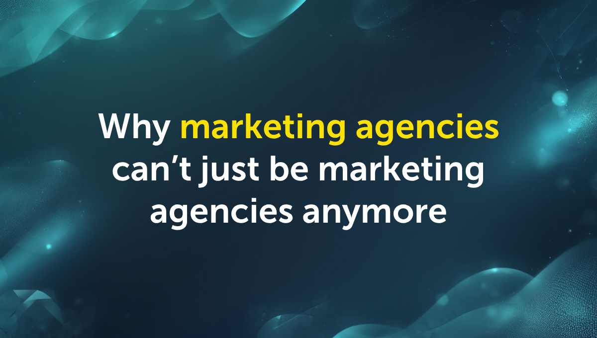How marketing agencies are evolving | strategy, AI & positioning insights