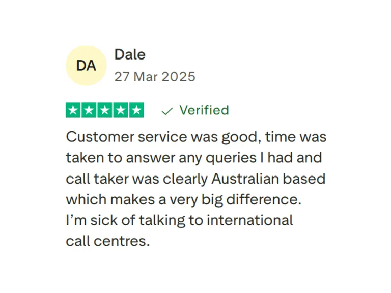 Five-star VIZ Tradies Insurance customer review by Dale, dated 27 March 2025: ‘Customer service was good, time was taken to answer any queries I had and the call taker was clearly Australian-based which makes a very big difference. I’m sick of talking to international call centres.’ Verified review.