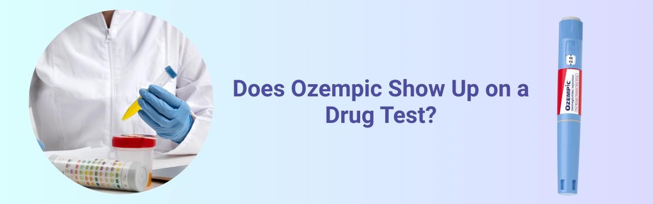 Does Ozempic Show Up on a Drug Test? Detection Tips