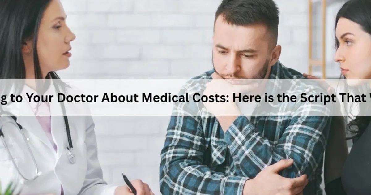 Talking to Your Doctor About Medical Costs: Script That Works