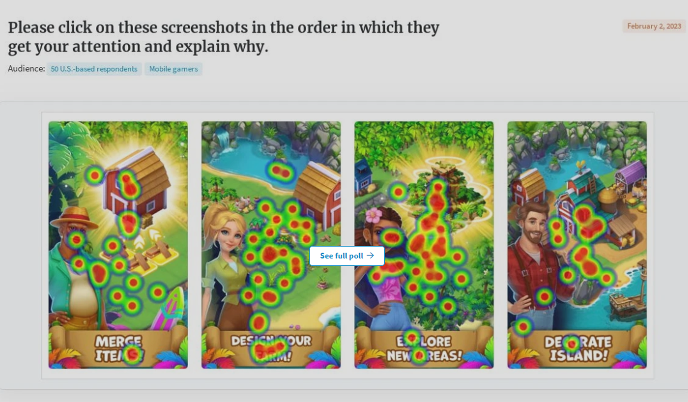 A screenshot of a video game
Showing one of PickFu's heatmap on what draws people attention