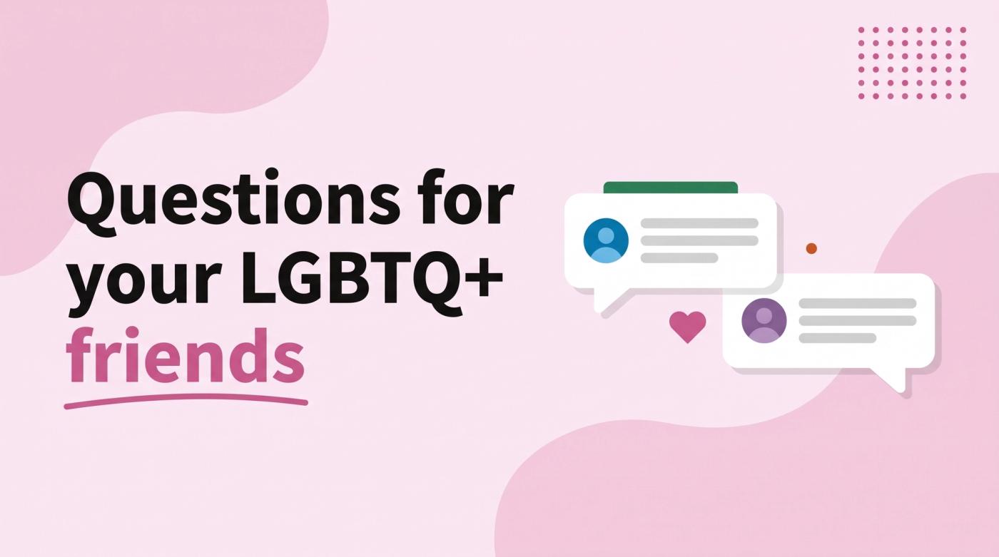 Illustrated title card reading 'Questions for your LGBTQ+ friends' beside two speech-bubble cards facing each other with a small heart icon