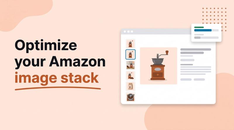 Illustrated title card reading 'Optimize your Amazon image stack' beside a product listing mockup with a column of six thumbnails and a main image of a coffee grinder