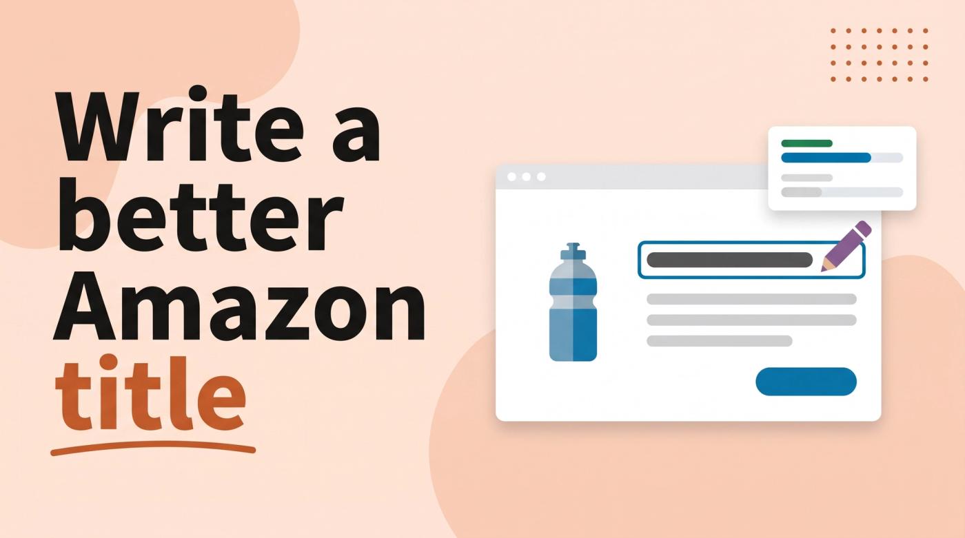 Illustrated title card reading 'Write a better Amazon title' beside a listing window with the title bar highlighted, a pencil and two mini cards