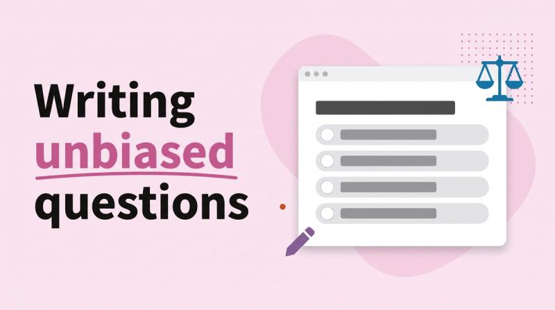 Illustrated title card reading 'Writing unbiased questions' beside a survey window with a balanced scale icon and answer options
