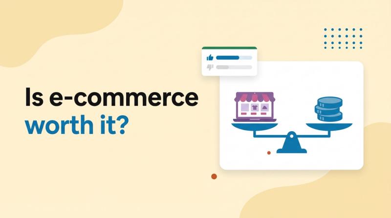 Illustrated title card reading 'Is e-commerce worth it?' beside a balance scale weighing a laptop storefront against a stack of coins