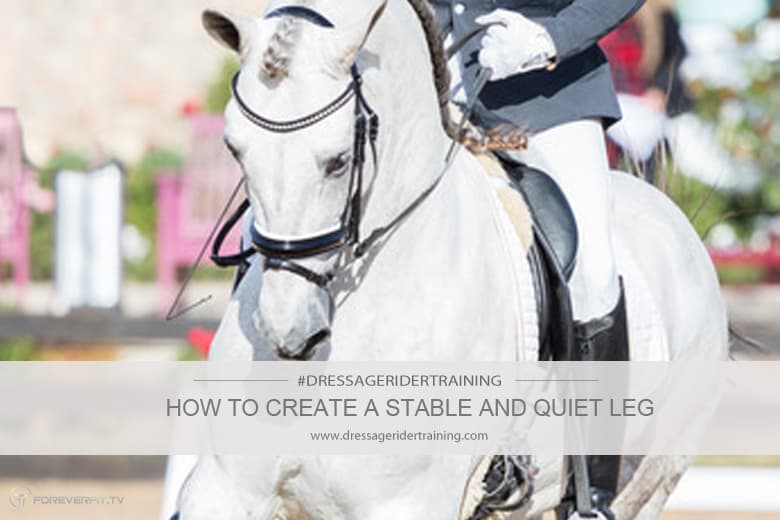 How To Create Stable And Quiet Legs For Dressage