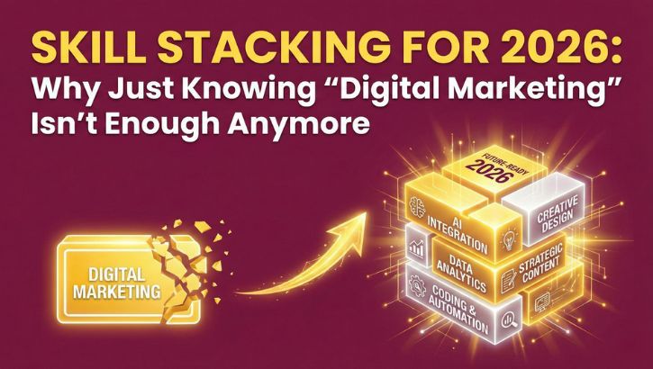 Still Stacking for 2026: Why just knowing "Digital Marketing" isn't enough anymore