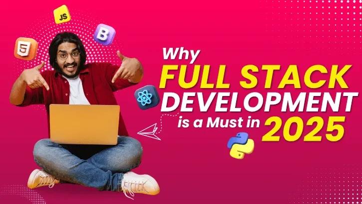 Why Now Is the Best Time to Learn Full Stack Development