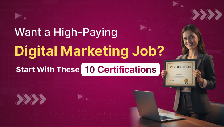 Want a High-Paying Digital Marketing Job? Start With These 10 Certifications
