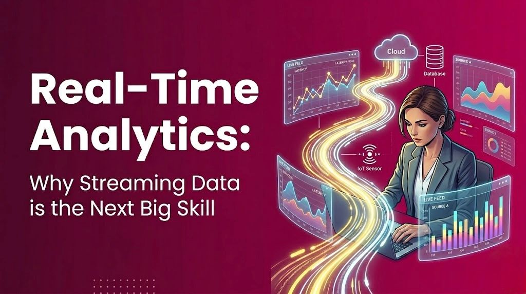 Real-Time Analytics: Why Streaming Data is the Next Big Skill