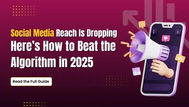 Social Media Reach Is Dropping and Here’s How to Beat the Algorithm in 2025