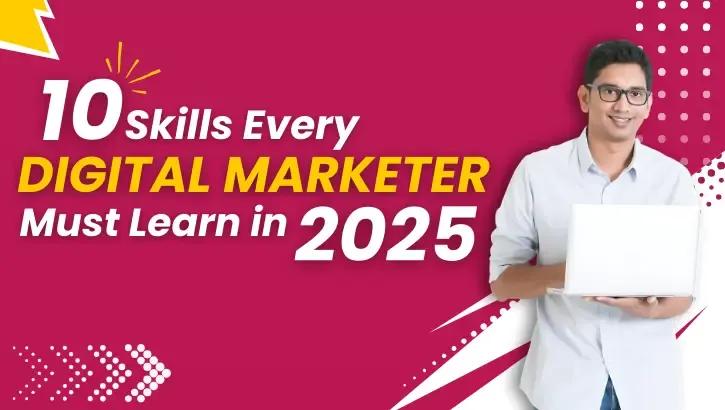 10 Skills Every Digital Marketer Must Learn in 2025