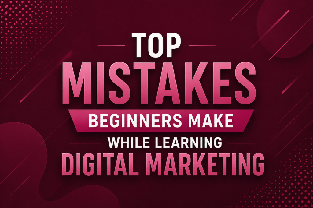 Top Mistakes Beginners Make While Learning Digital Marketing