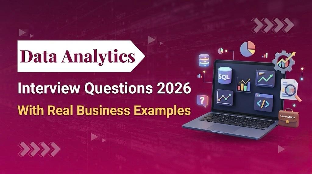 Data Analytics Interview Questions 2026 (With Real Business Examples)