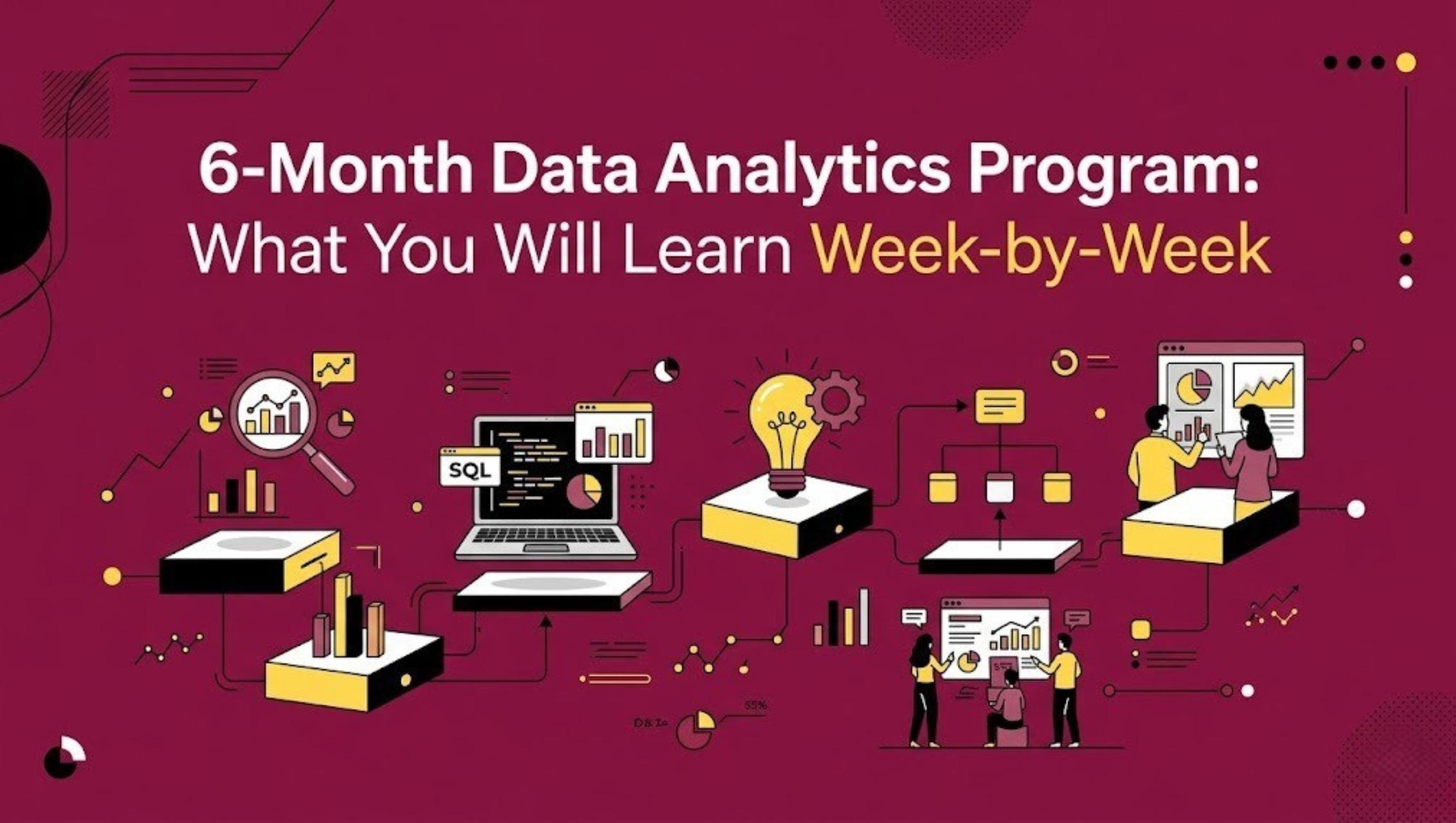 6-Month Data Analytics Program: What You Will Learn Week-by-Week