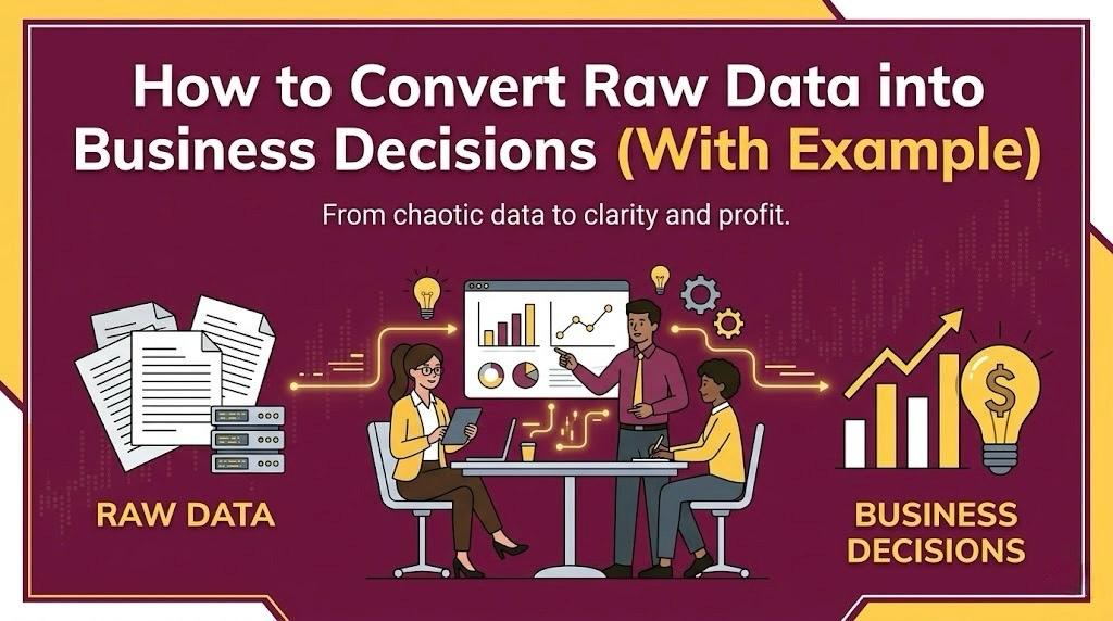How to Convert Raw Data into Business Decisions (With Example)