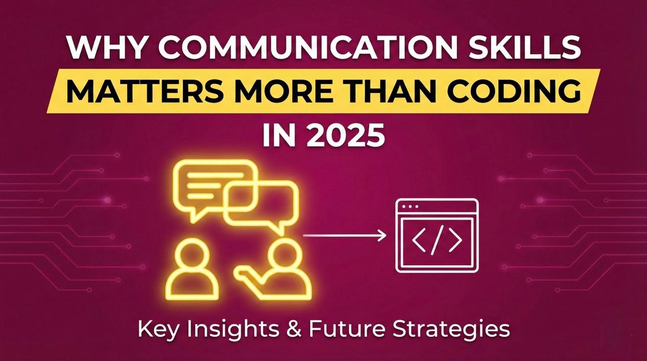 Why Communication Skills Matters More Than Coding in 2025
