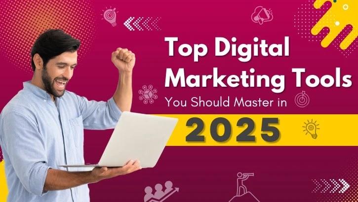 Top Digital Marketing Tools You Should Master in 2025