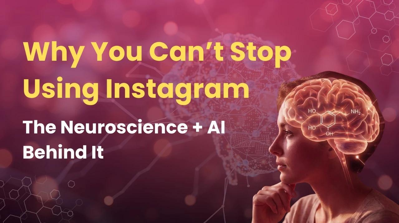 Why You Can’t Stop Using Instagram: The Neuroscience + AI Behind It